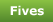 Fives